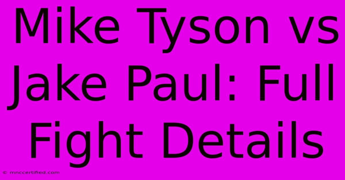 Mike Tyson Vs Jake Paul: Full Fight Details