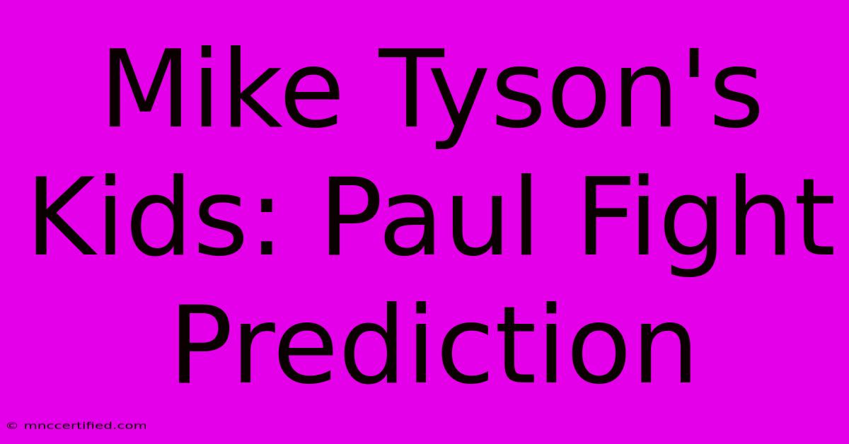 Mike Tyson's Kids: Paul Fight Prediction