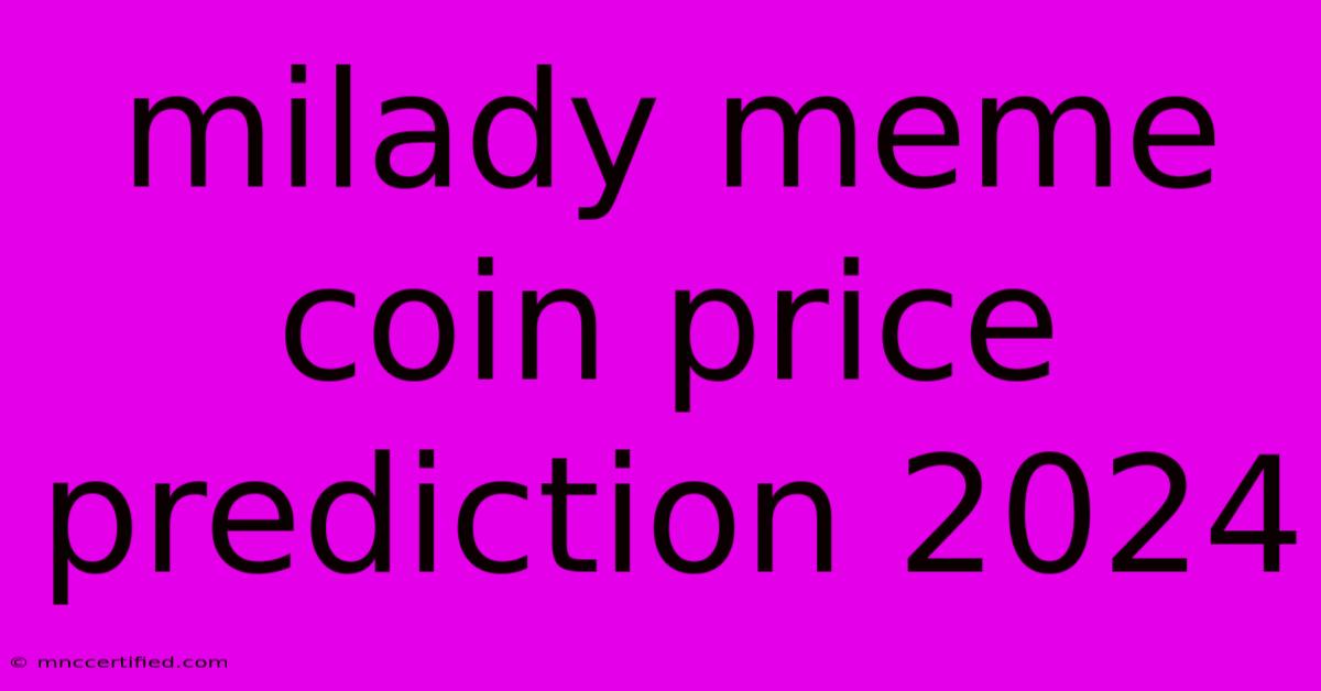 Milady Meme Coin Price Prediction 2024