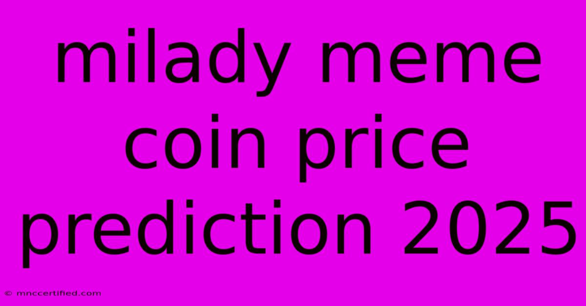 Milady Meme Coin Price Prediction 2025