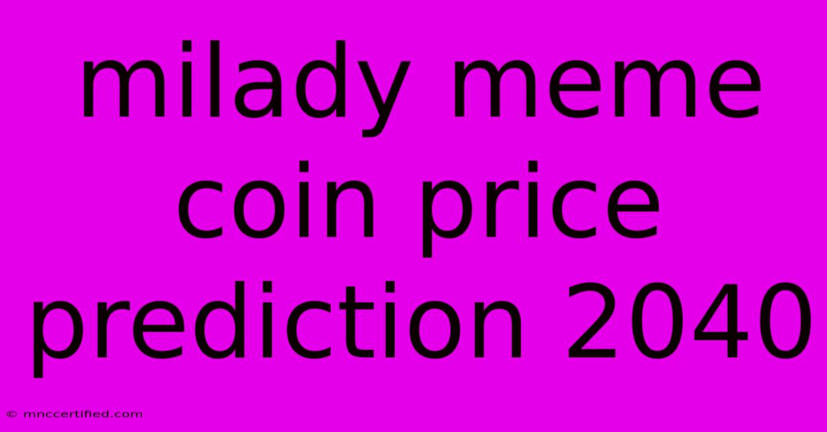 Milady Meme Coin Price Prediction 2040