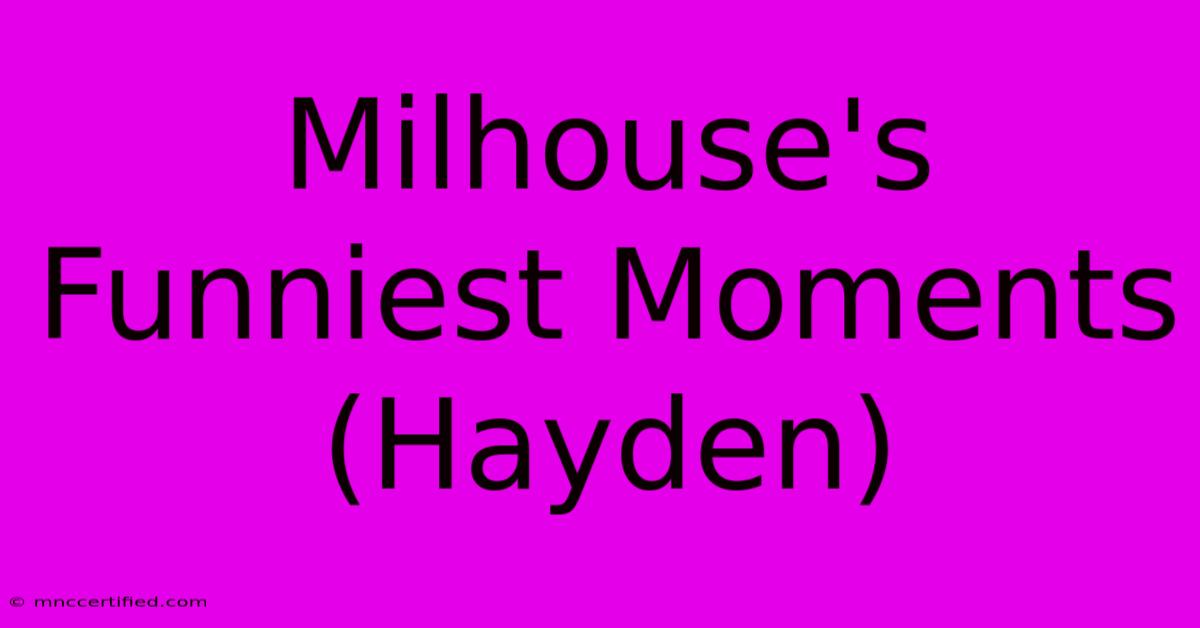 Milhouse's Funniest Moments (Hayden)