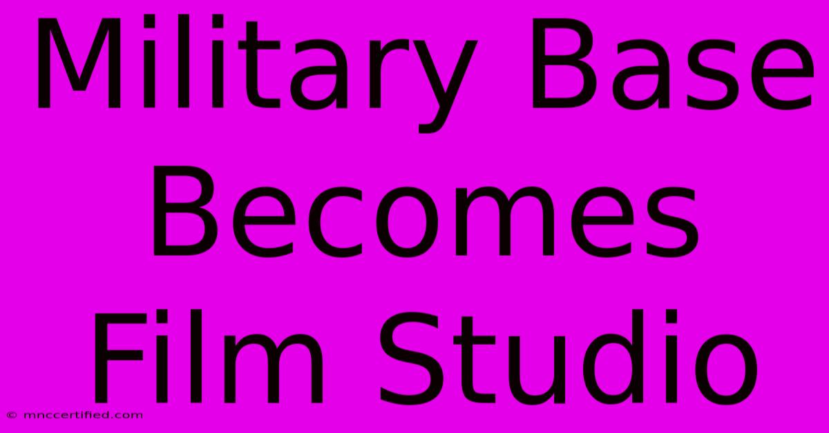 Military Base Becomes Film Studio