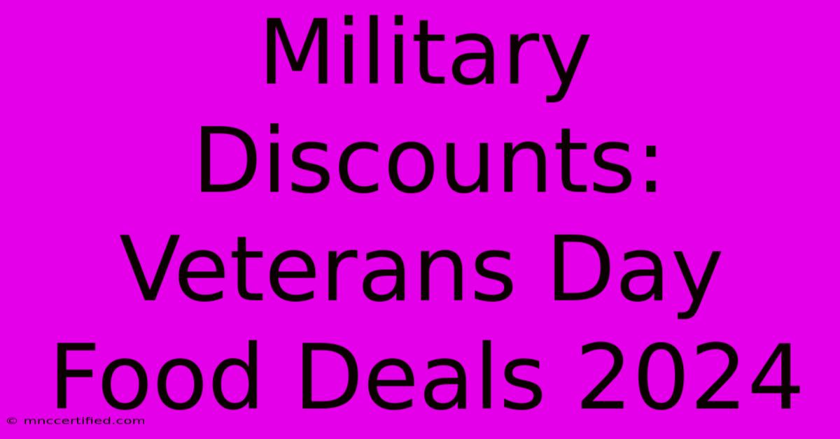 Military Discounts: Veterans Day Food Deals 2024 