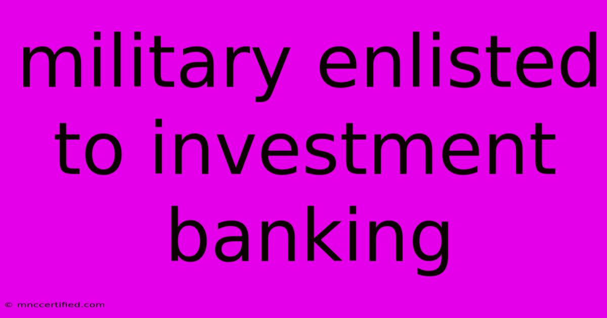 Military Enlisted To Investment Banking