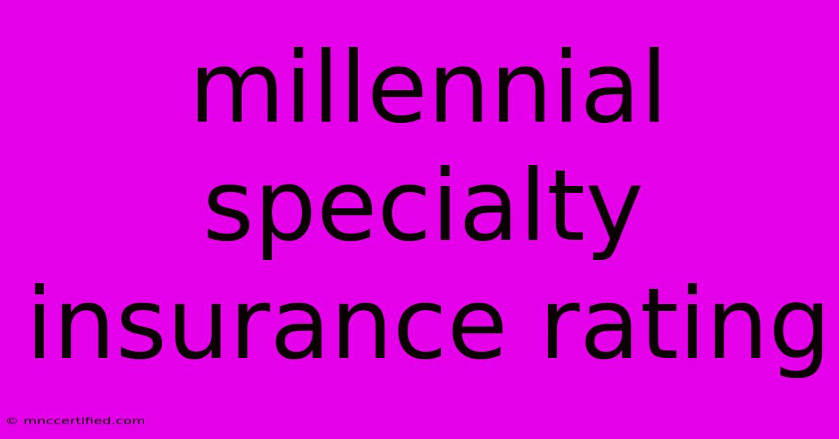 Millennial Specialty Insurance Rating