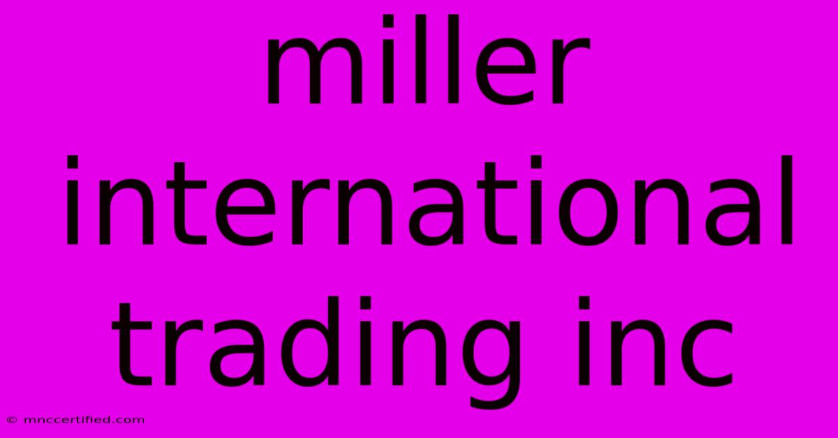 Miller International Trading Inc