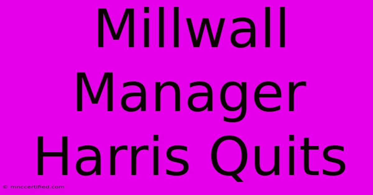 Millwall Manager Harris Quits