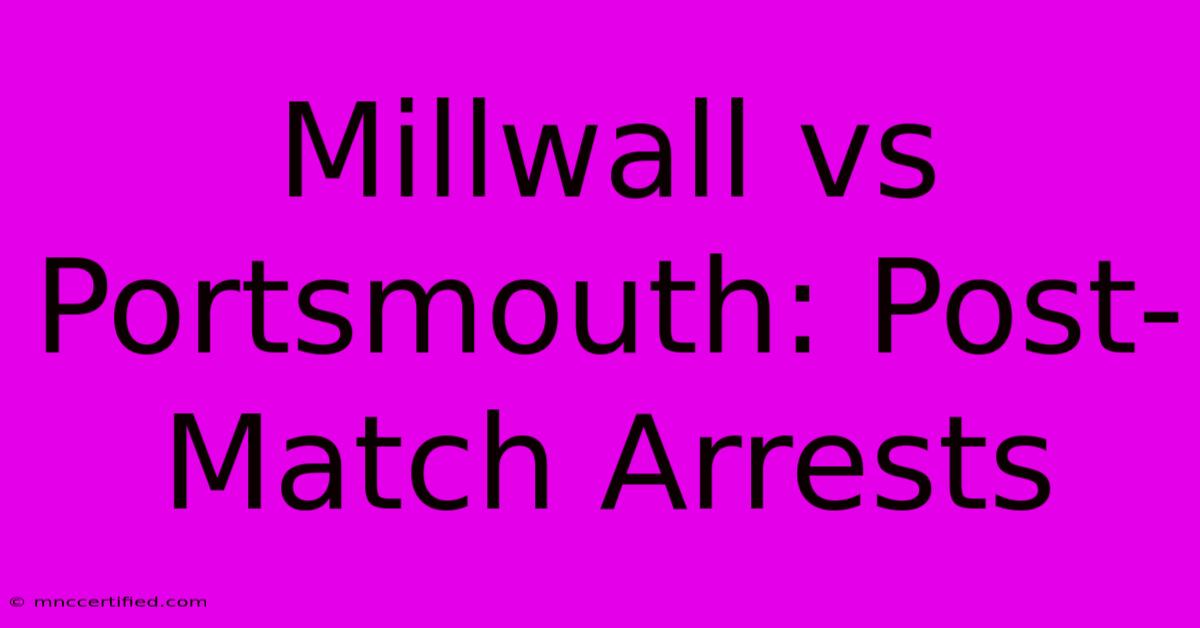 Millwall Vs Portsmouth: Post-Match Arrests