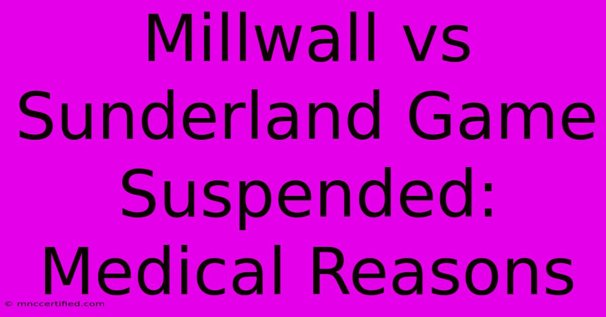 Millwall Vs Sunderland Game Suspended: Medical Reasons