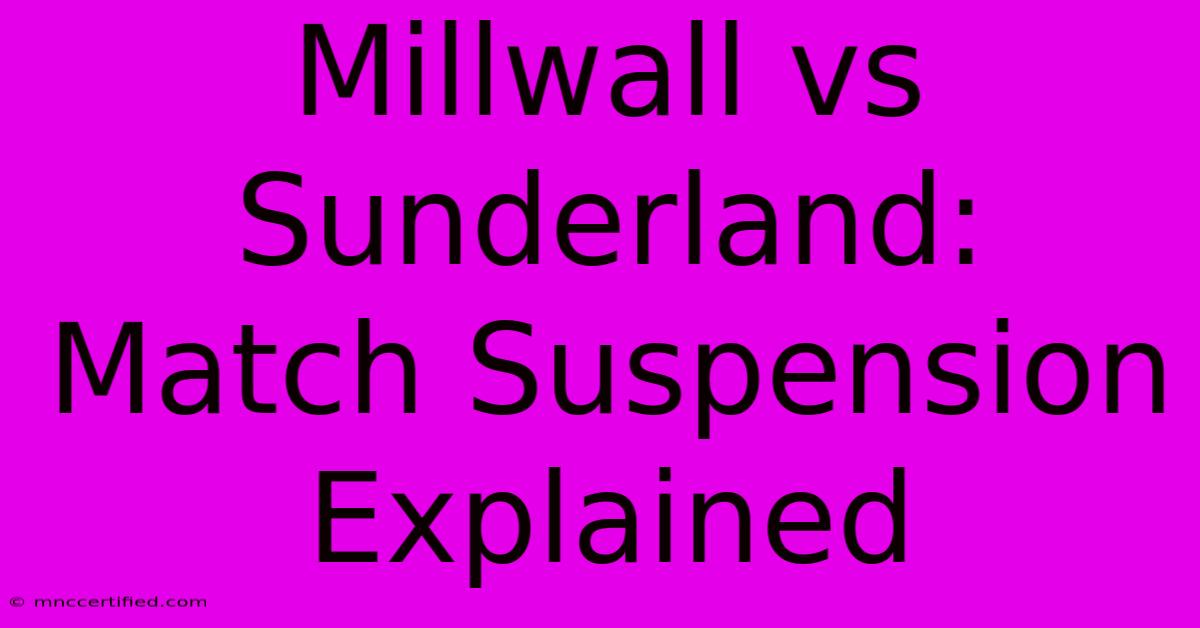 Millwall Vs Sunderland: Match Suspension Explained