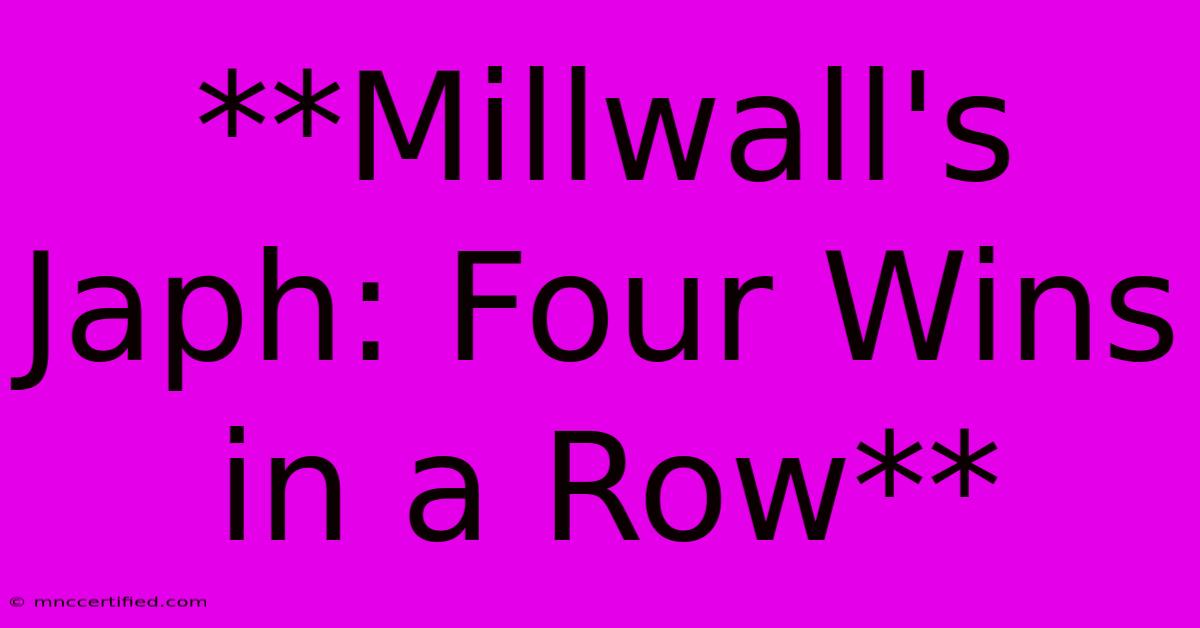 **Millwall's Japh: Four Wins In A Row**