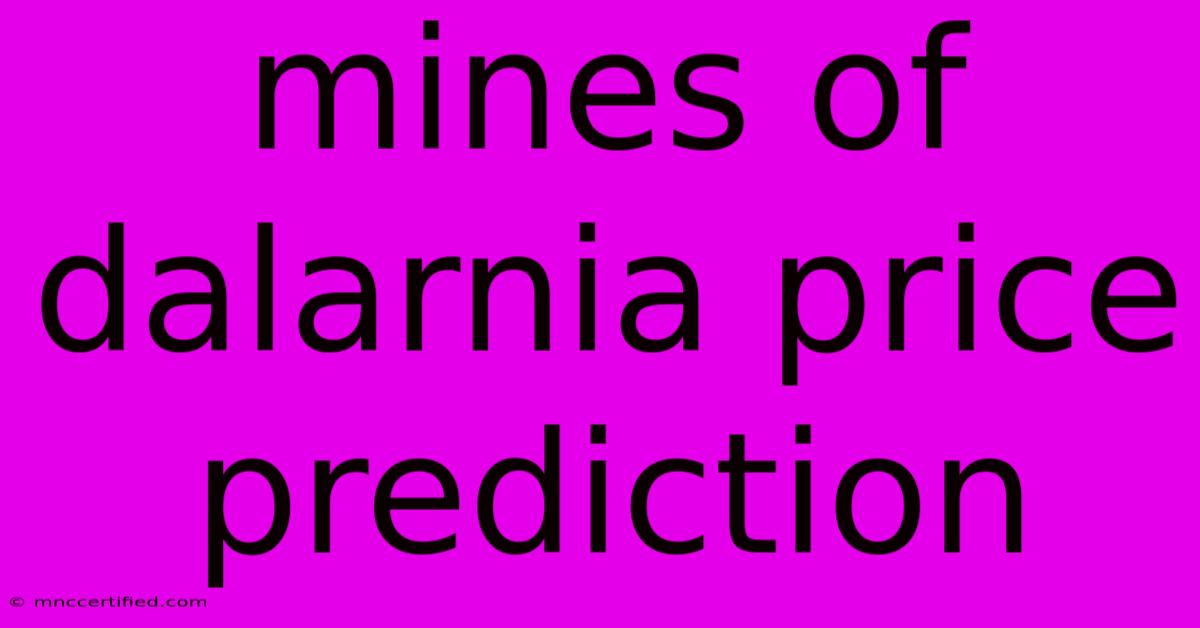 Mines Of Dalarnia Price Prediction