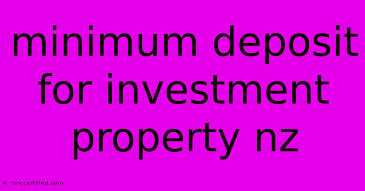 Minimum Deposit For Investment Property Nz