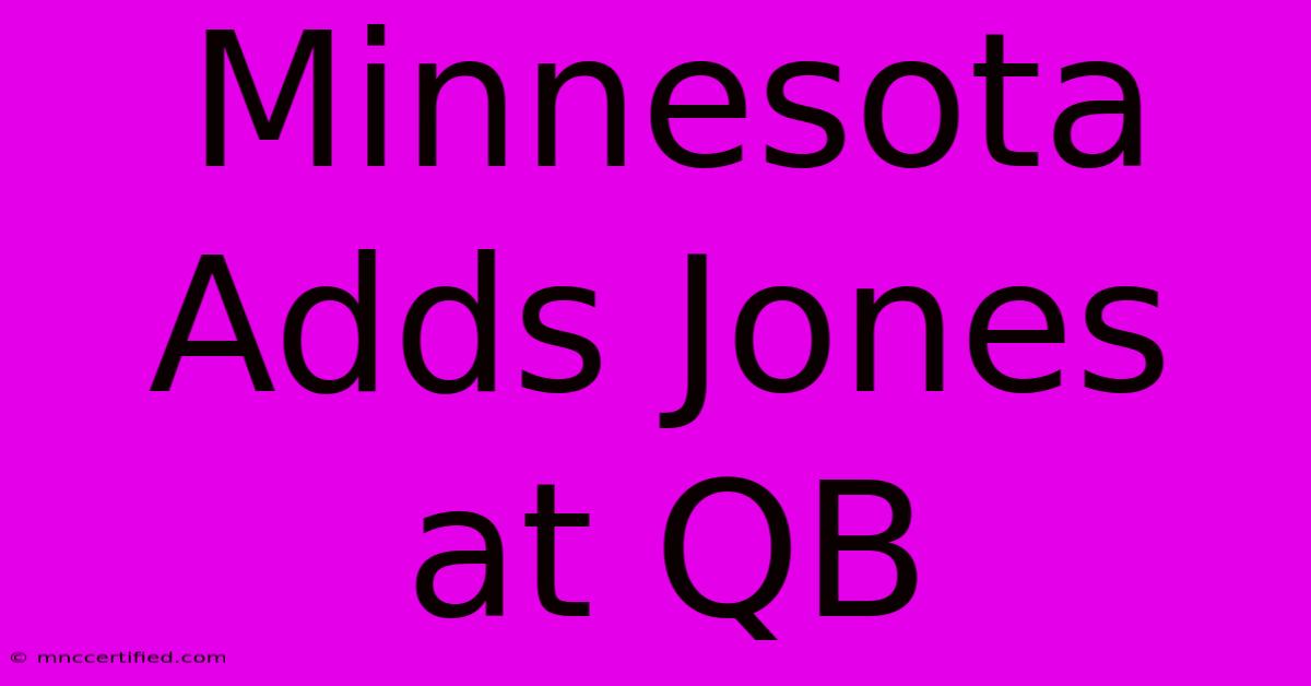 Minnesota Adds Jones At QB