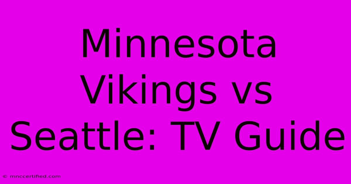 Minnesota Vikings Vs Seattle: TV Guide