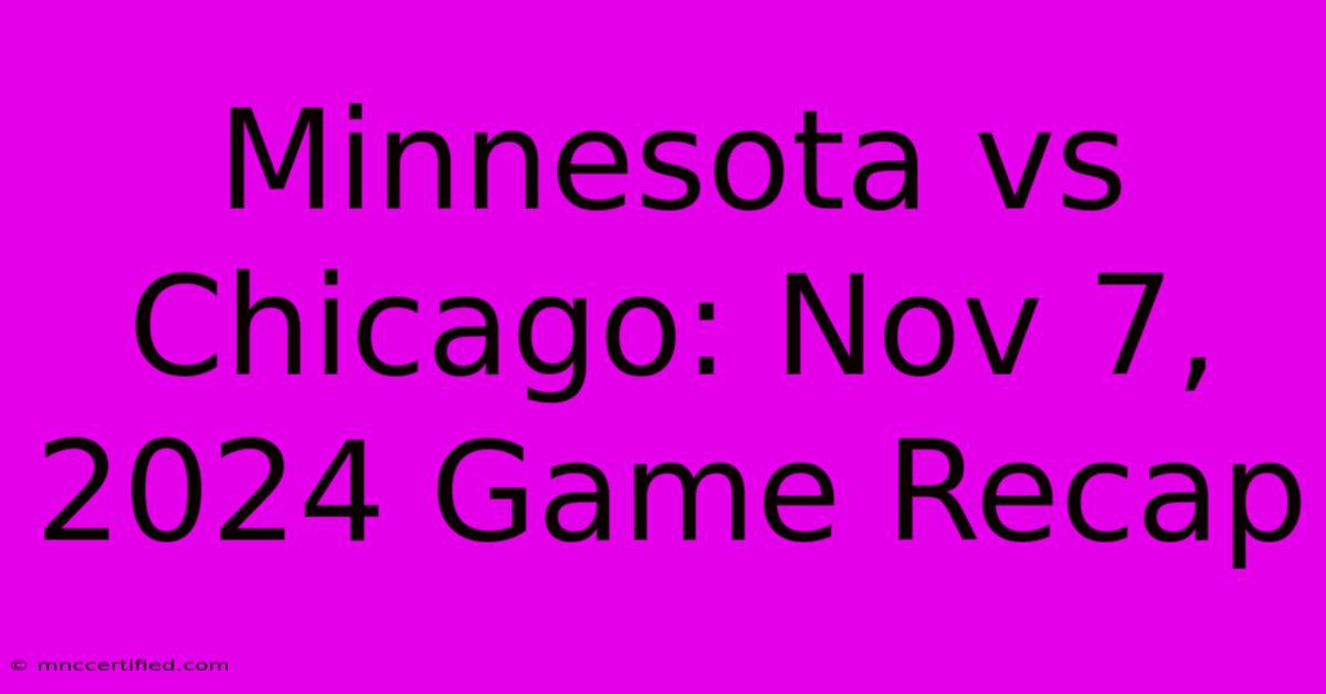 Minnesota Vs Chicago: Nov 7, 2024 Game Recap