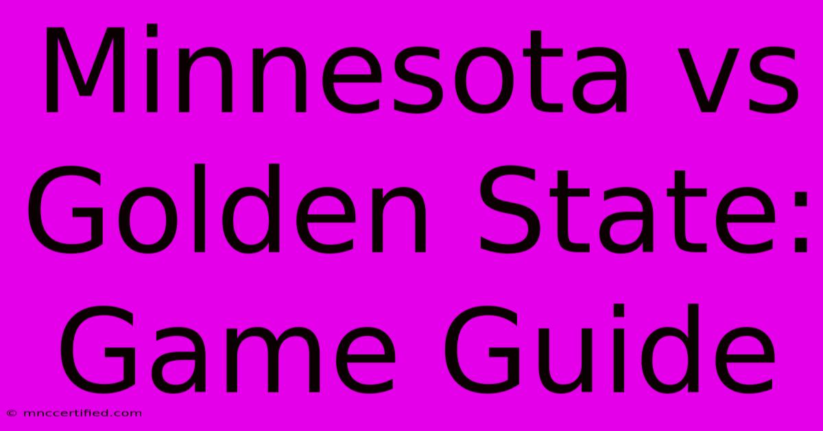 Minnesota Vs Golden State: Game Guide