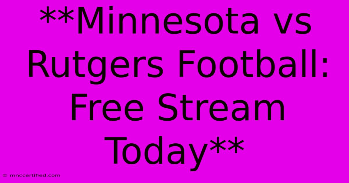 **Minnesota Vs Rutgers Football: Free Stream Today**