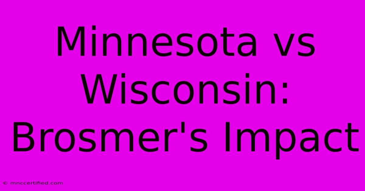 Minnesota Vs Wisconsin: Brosmer's Impact