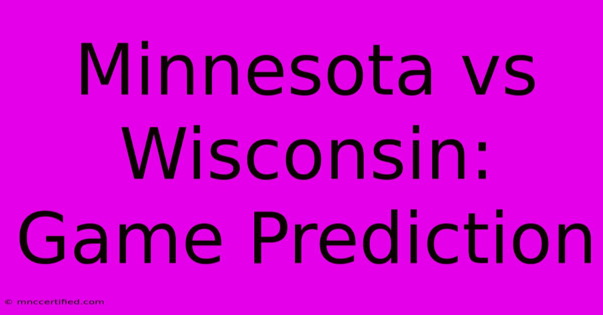 Minnesota Vs Wisconsin: Game Prediction