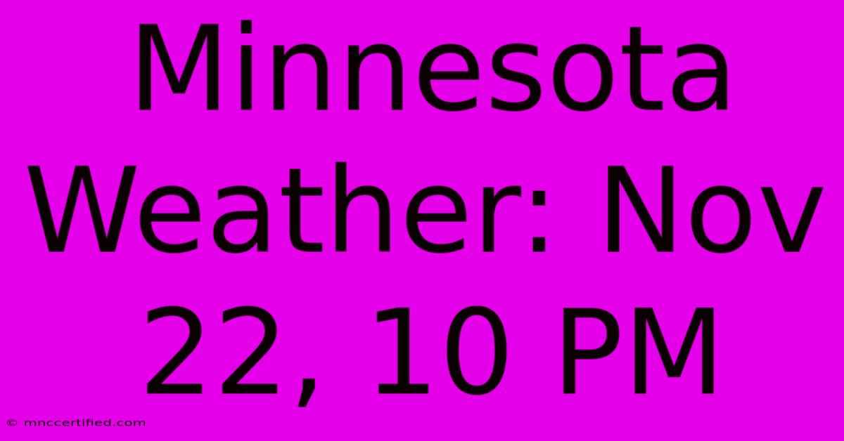 Minnesota Weather: Nov 22, 10 PM