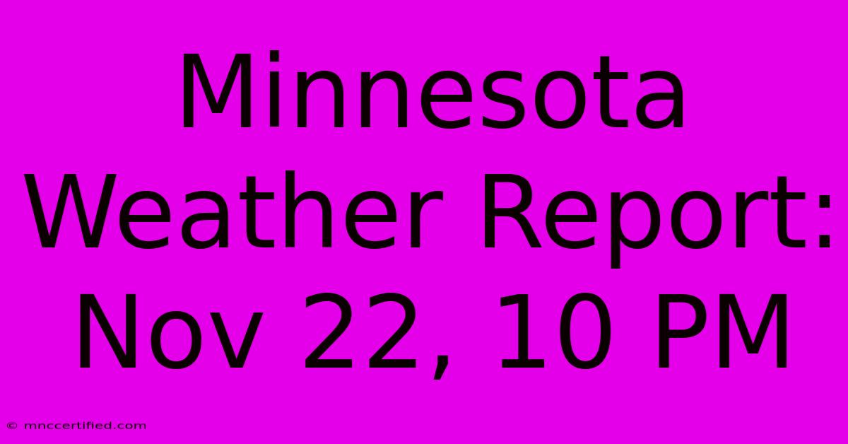 Minnesota Weather Report: Nov 22, 10 PM