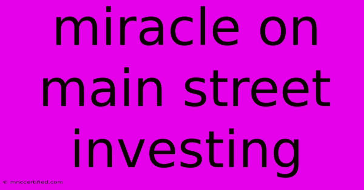 Miracle On Main Street Investing