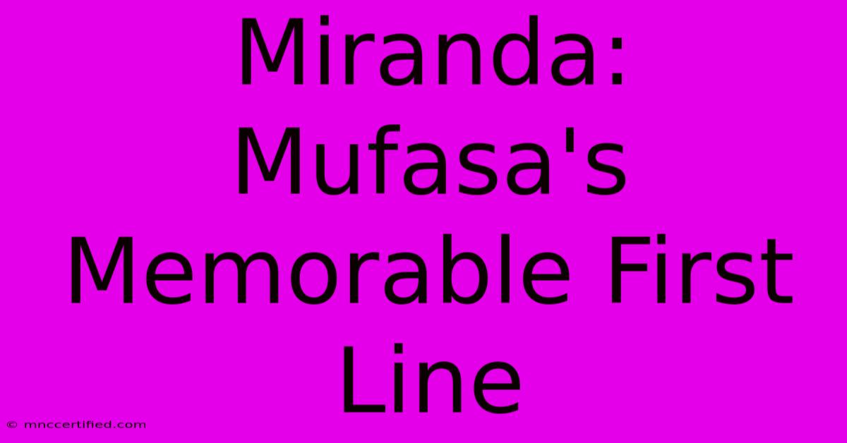 Miranda: Mufasa's Memorable First Line