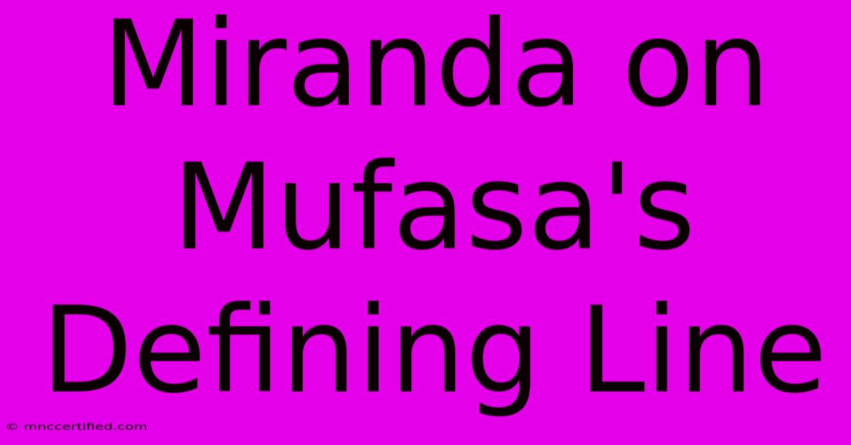 Miranda On Mufasa's Defining Line