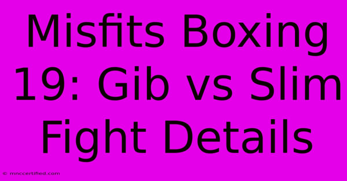 Misfits Boxing 19: Gib Vs Slim Fight Details