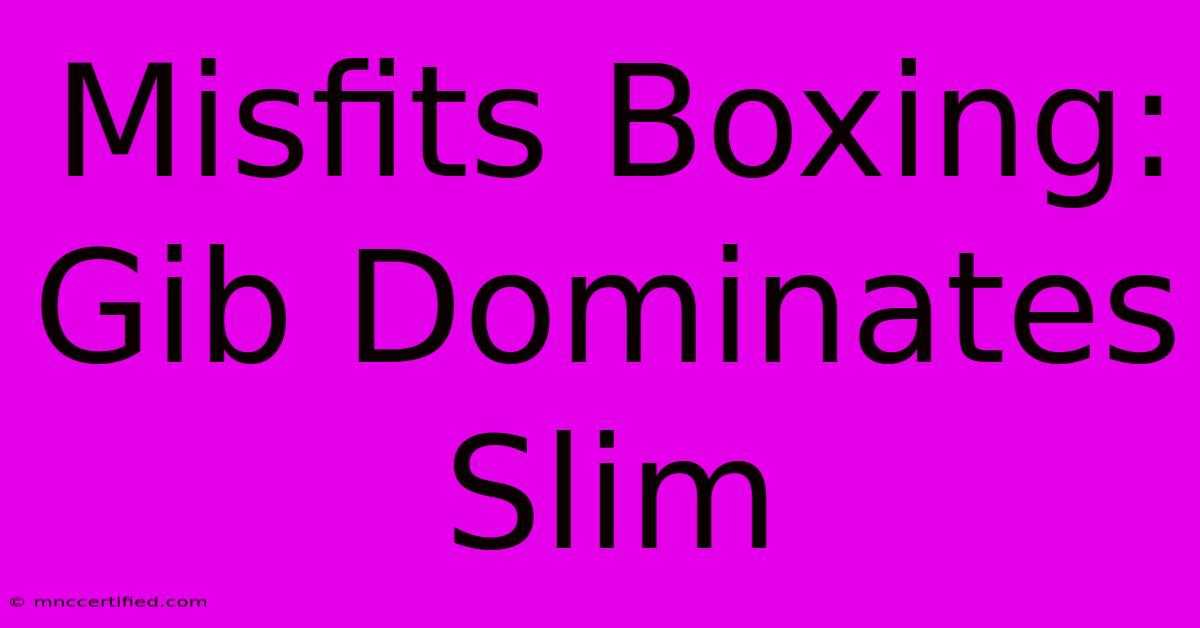 Misfits Boxing: Gib Dominates Slim