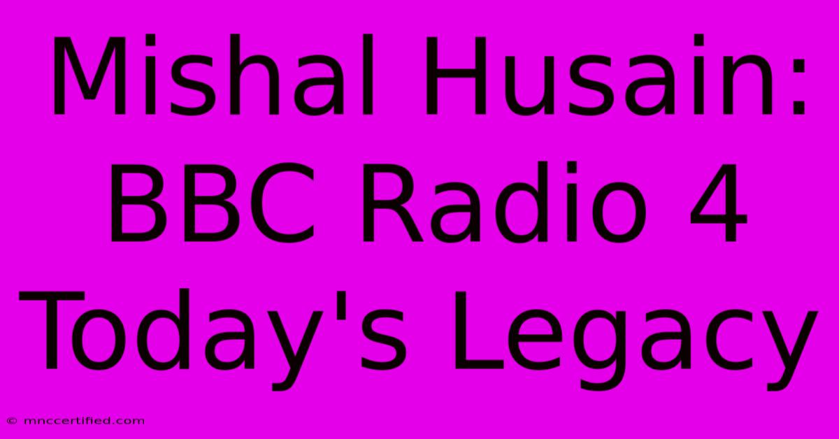 Mishal Husain: BBC Radio 4 Today's Legacy