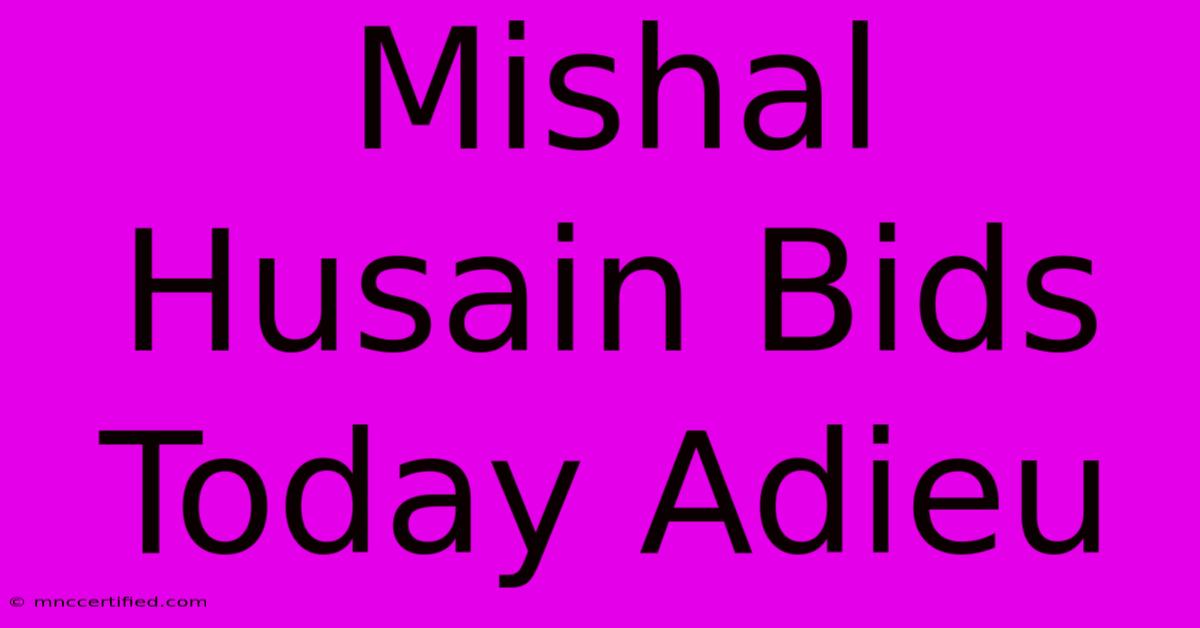 Mishal Husain Bids Today Adieu