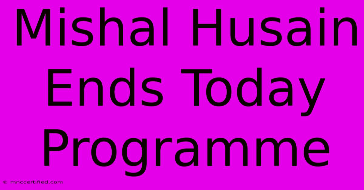 Mishal Husain Ends Today Programme