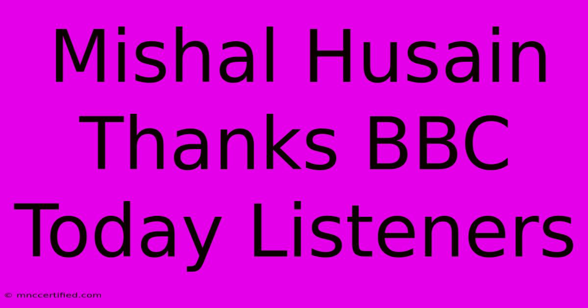 Mishal Husain Thanks BBC Today Listeners