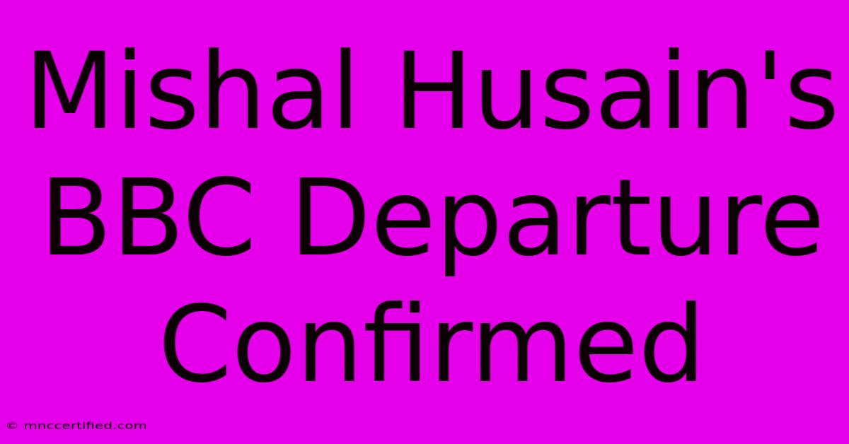 Mishal Husain's BBC Departure Confirmed