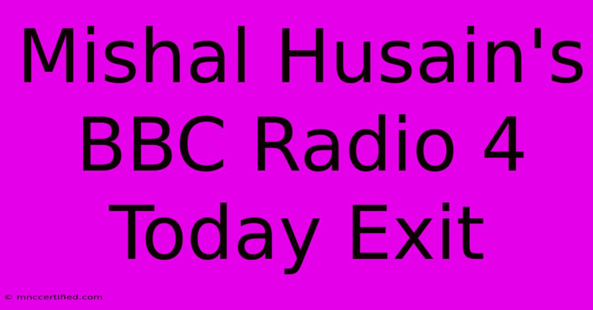 Mishal Husain's BBC Radio 4 Today Exit