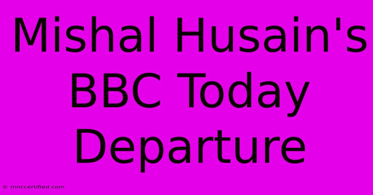 Mishal Husain's BBC Today Departure