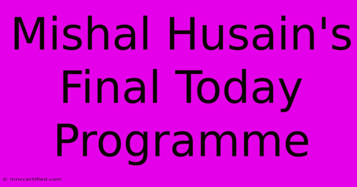 Mishal Husain's Final Today Programme