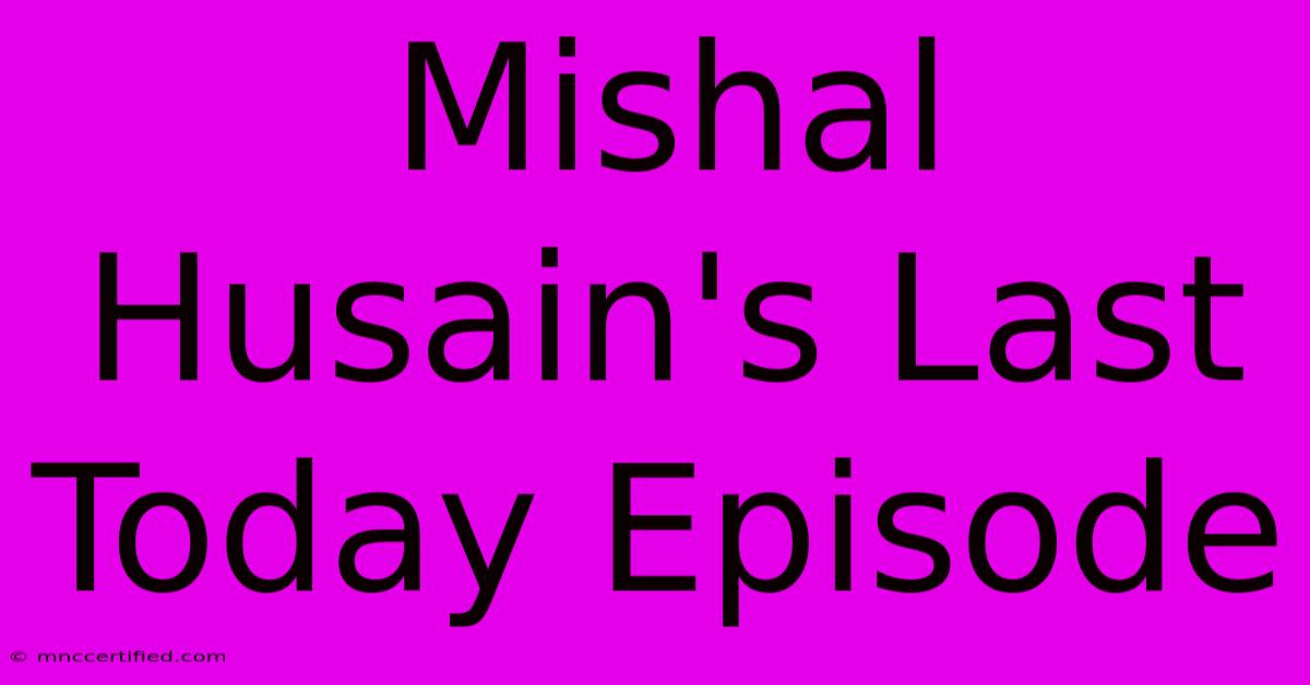 Mishal Husain's Last Today Episode