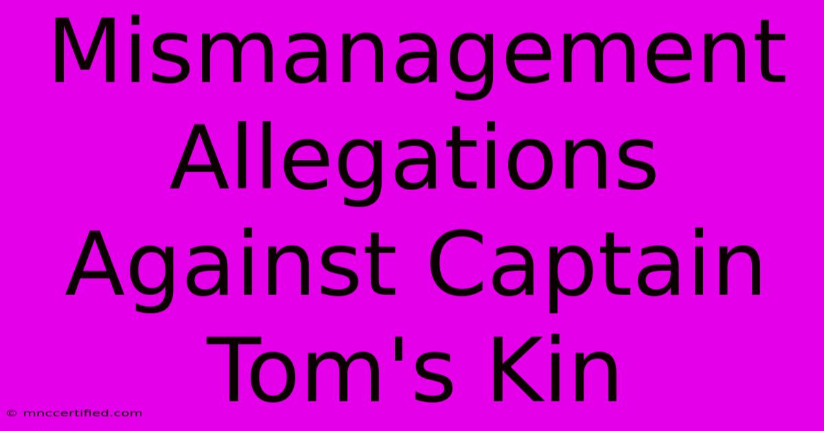 Mismanagement Allegations Against Captain Tom's Kin