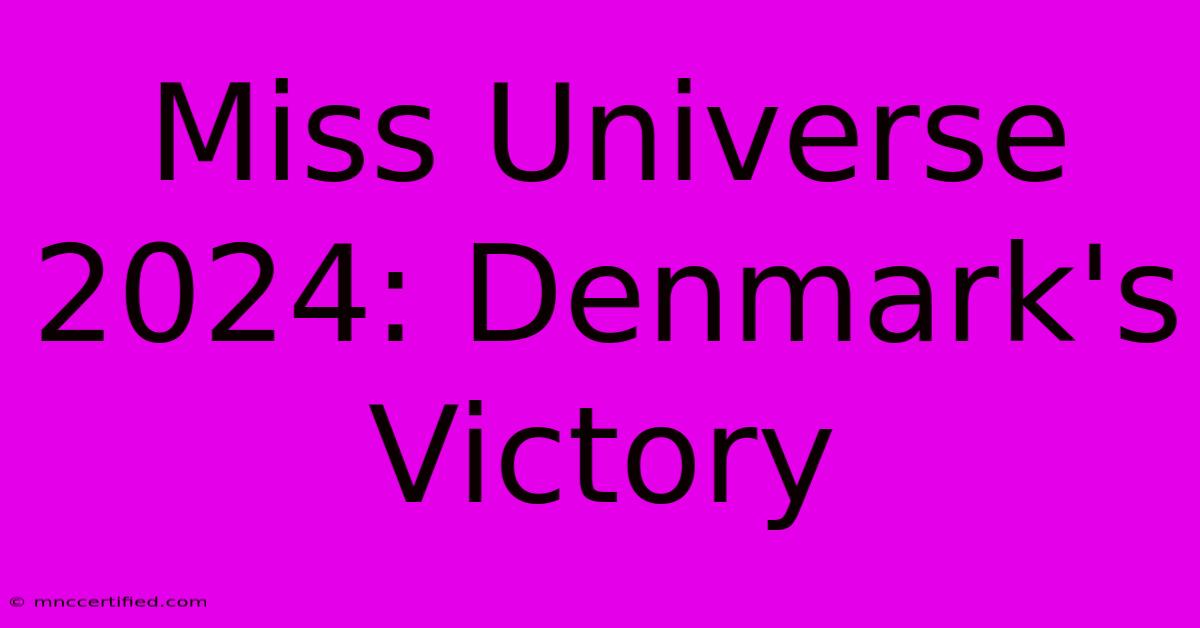 Miss Universe 2024: Denmark's Victory