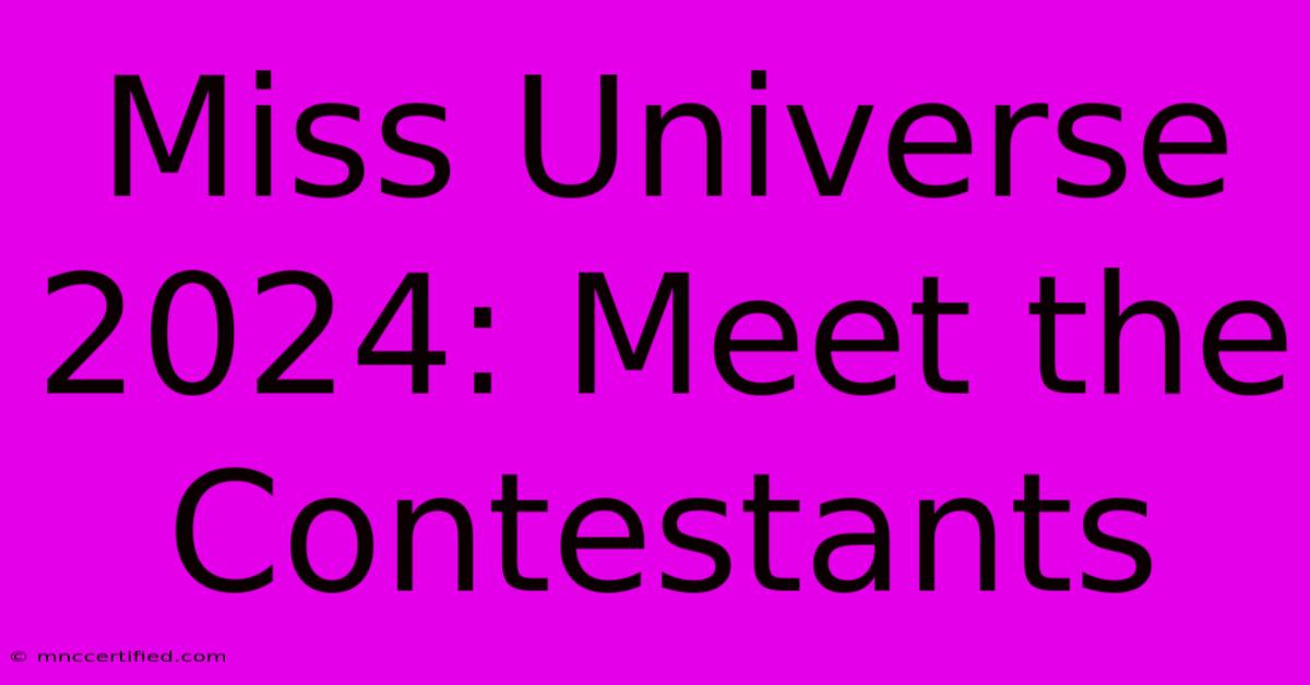 Miss Universe 2024: Meet The Contestants