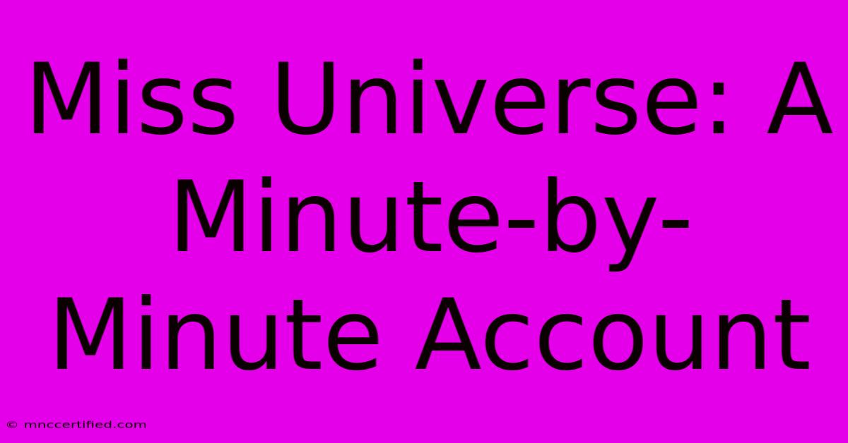 Miss Universe: A Minute-by-Minute Account