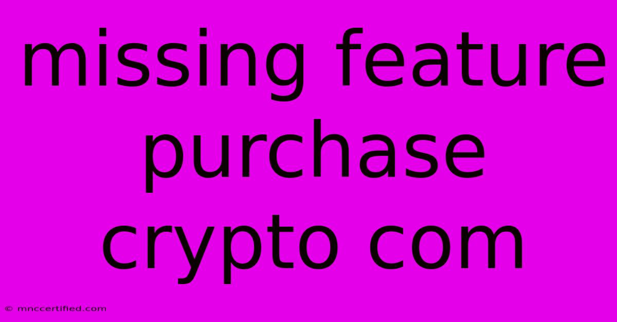 Missing Feature Purchase Crypto Com