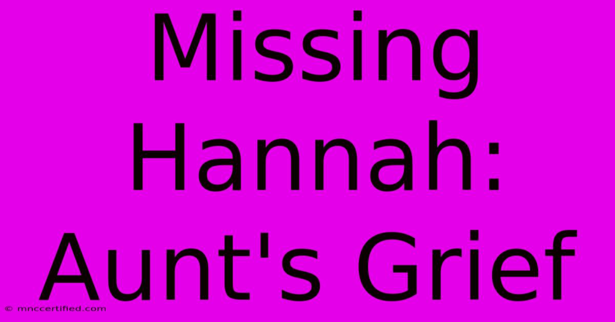 Missing Hannah: Aunt's Grief