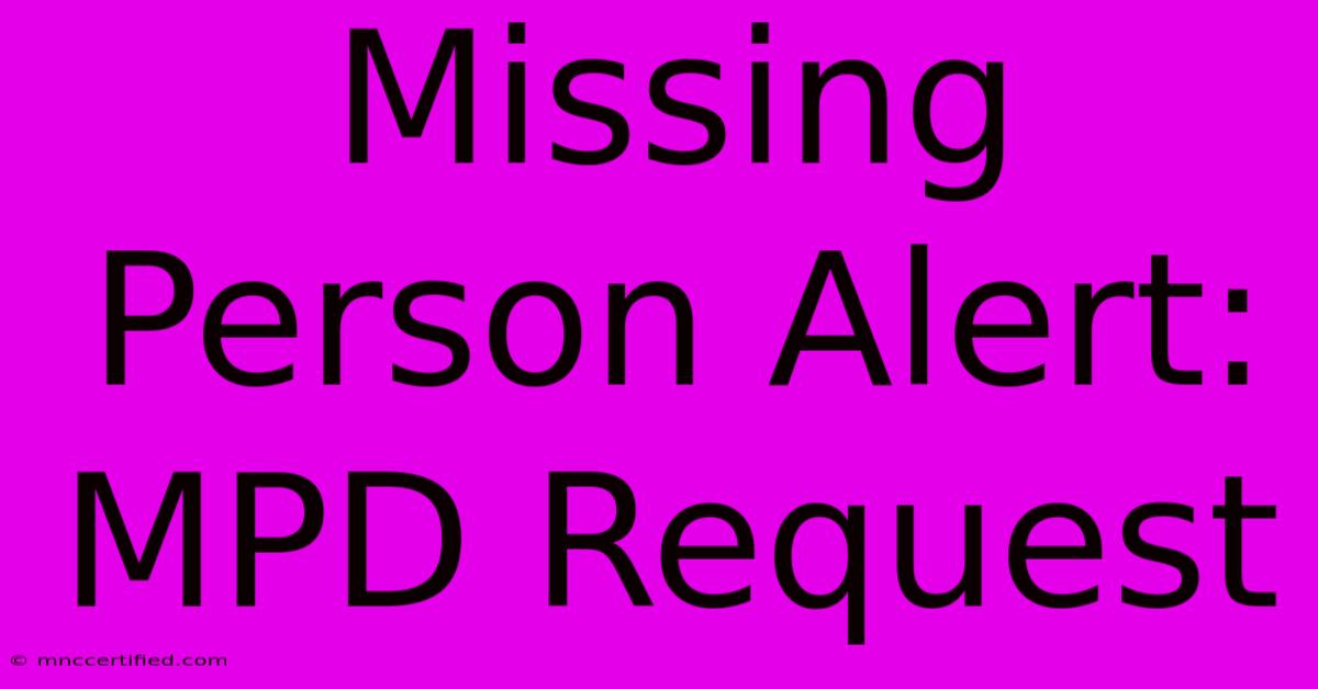 Missing Person Alert: MPD Request