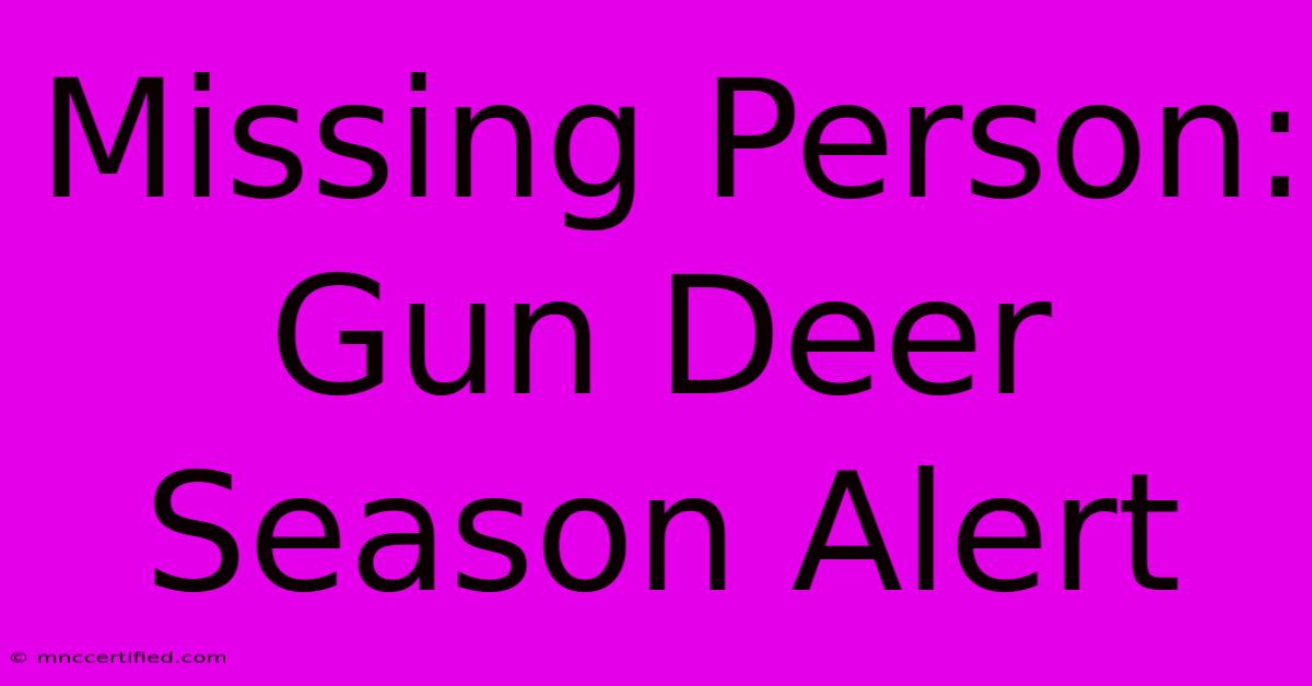 Missing Person: Gun Deer Season Alert