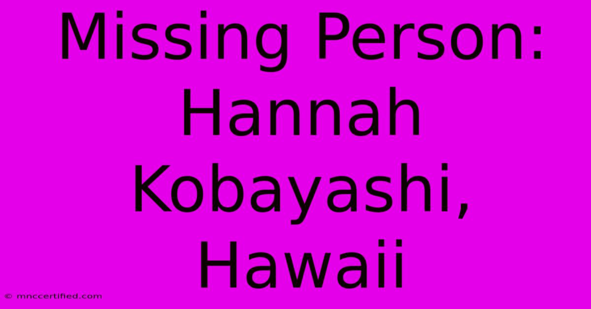 Missing Person: Hannah Kobayashi, Hawaii